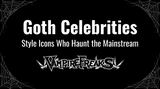 Goth Celebrities: Style Icons Who Haunt the Mainstream