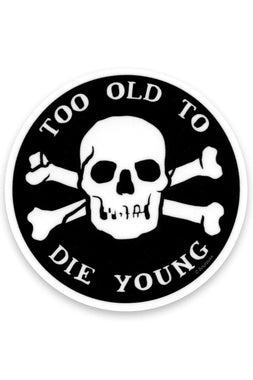 Too Old to Die Young Sticker